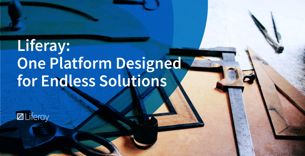 Liferay- One Platform Designed for Endless Solutions