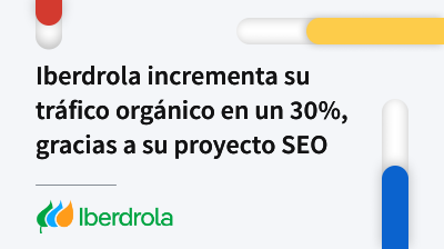 Iberdrola incrementa su tráfico orgánico en un 30%, gracias a su proyecto SEO card thumbnail image