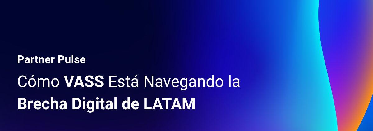 Partner Pulse: Cómo VASS Está Navegando la Brecha Digital de LATAM card thumbnail image